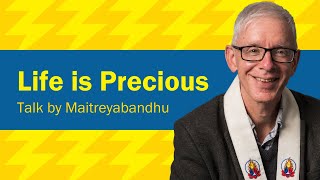 Life is Precious  Maitreyabandhu [upl. by Tadich]