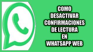 Cómo desactivar confirmaciones de lectura en WhatsApp Web [upl. by Tinya]