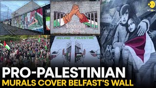 ProPalestinian murals appear on Belfast International Peace Wall  WION Originals [upl. by Millard]