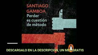 PERDER ES CUESTION DE METODOaudiolibroSANTIAGO GAMBOA [upl. by Manvil]