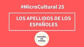 MicroCultural 25 LOS APELLIDOS DE LOS ESPAÑOLES [upl. by Nylarej]