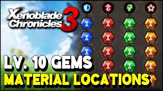 Xenoblade Chronicles 3 ALL LEVEL 10 GEMS MATERIAL LOCATIONS  Rank X Gems Crafting Guide [upl. by Nonez]