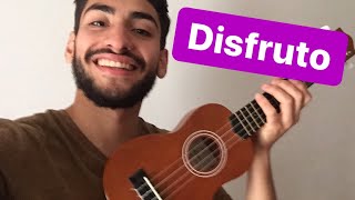 Como tocar DISFRUTO en UKELELE  TUTORIAL DISFRUTO UKELELE Carla Morrison [upl. by Strickland]