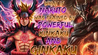 What if Naruto was trained by Powerfull Kinkaku and Ginkaku [upl. by Attoynek]