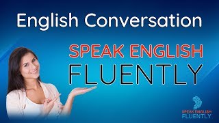 Speak English Fluently  Daily English Speaking Conversation Practice  Basic English Conversation [upl. by Winthorpe]