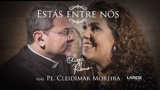 Estás entre nós feat Pe Cleidimar Moreira [upl. by Nedaj]