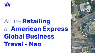 Airline Retailing at American Express Global Business Travel  Neo [upl. by Leamsi262]