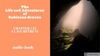 Robinson Crusoe by Daniel Defoe Chapter 12 A Cave Retreat [upl. by Marciano56]