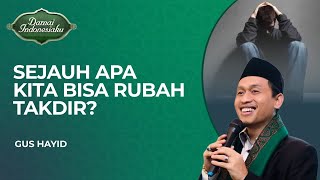 Sejauh Mana Manusia Bisa Merubah Takdir Allah  Gus Hayid  Damai Indonesiaku [upl. by Anyrb]