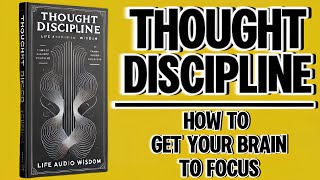 Thought Discipline How to Get Your Brain to Focus Audiobook [upl. by Ritter]