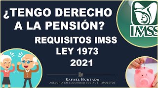 ¿CUÁLES SON LOS REQUISITOS 2021 PARA LA PENSIÓN DEL IMSS LEY 73  ¿TENGO DERECHO A LA PENSIÓN [upl. by Dorr]