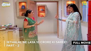 Jethalal Ne Laya 10 Crore ki Saree  FULL MOVIE  Part 2  Taarak Mehta Ka Ooltah Chashmah [upl. by Boggs148]