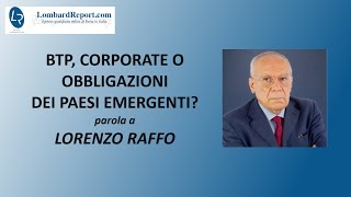 Btp corporate o obbligazioni dei Paesi emergenti parola a Lorenzo Raffo [upl. by Dott99]