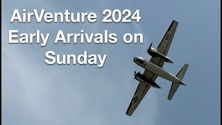 AirVenture 2024 at Oshkosh  Early Arrivals on Sunday [upl. by Engedus]