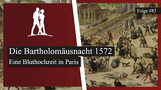 Die Bartholomäusnacht 1572 Eine Bluthochzeit in Paris  EpochentrotterPodcast [upl. by Nerwal436]