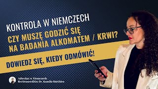 Kontrola w Niemczech Czy muszę się zgadzać na badania np alkomatem Adwokat Niemcy Kamila Matthies [upl. by Athenian]