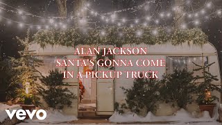 Alan Jackson  Santas Gonna Come In A Pickup Truck Official Lyric Video [upl. by Okiron112]