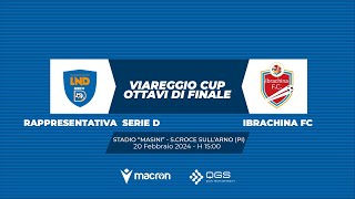 Viareggio Cup 2024  Ottavi di finale  Rappresentativa Serie D vs Ibrachina FC [upl. by Ayimat175]