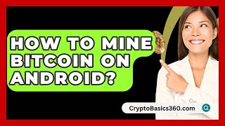 How to Mine Bitcoin on Android  CryptoBasics360com [upl. by Erasmo]