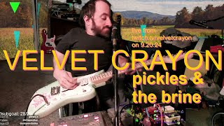 Velvet Crayon  Pickles amp the Brine live from sept 20 2024 [upl. by Arytas]