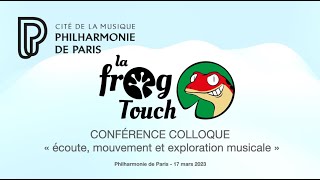 La Frog Touch à la Philharmonie de Paris  retour dexpériences colloque 1617 mars 2023 [upl. by Fromma]