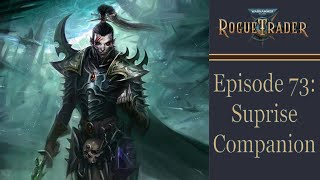 Suprise Companion  Warhammer 40k Rogue Trader Ep 73 Daring [upl. by Cassil329]