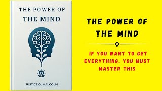 The Power of the Mind If You Want To Get Everything You Must Master This Audiobook [upl. by Iidnarb]