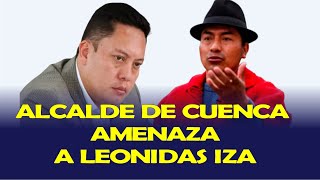 ALCALDE DE CUENCA CRISTIAN ZAMORA AMENAZA A LEONIDAS IZA [upl. by Anitsrhc627]