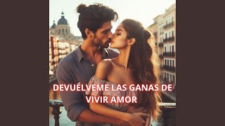 Devuélveme Las Ganas De Vivir Amor [upl. by Grimbal540]