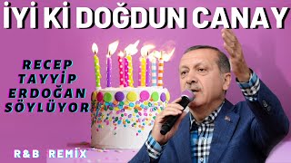 İyi ki Doğdun CANAY  Recep Tayyip Erdoğan REMİX  İsme Özel Doğum Günü Şarkısı [upl. by Ahsieki380]