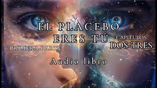 El placebo eres tú Primera parte Capítulos 2 y 3 Audio Libro Completo Español [upl. by Arica971]