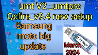 umt V2 umtpro Qcfirev94 new setupSamsung moto big update  march 2024 [upl. by Verina]