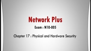 NetworkPlus Ch17 Physical and Hardware Security [upl. by Margarida]