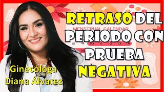 RETRASO DEL PERIODO y PRUEBA de EMBARAZO NEGATIVA Ginecologa Diana Alvarez [upl. by Idoux]