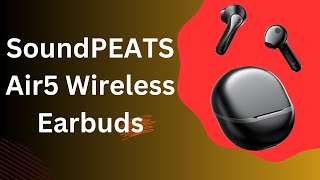 SoundPEATS Air5 Wireless Earbuds  Are They the Best of 2024 [upl. by Yanel786]