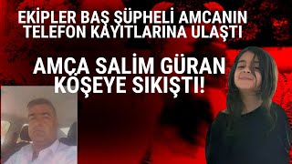 Baş şüpheli amca köşeye sıkıştı Ekipler amca Salim Güranın telefon görüşmelerine ulaştı narin [upl. by Koziara]