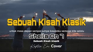 Sebuah Kisah Klasik  Sheila on 7  Kapten Eri Cover [upl. by Downing]