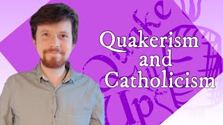 What this Quaker appreciates aboutCatholicism [upl. by Eibrad631]