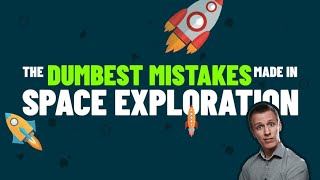 The Dumbest Mistakes in Space Exploration Billion Dollars Mistakes [upl. by Idnib]