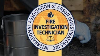 Fire Investigation Technician IAAIFIT® [upl. by Jobyna]