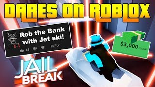 ROBLOX DARES 11  ROBBING JAILBREAK BANK WITH JET SKI [upl. by Ob874]