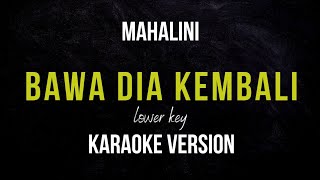 MAHALINI  BAWA DIA KEMBALI KARAOKE VERSION LOWER KEY [upl. by Hank794]