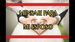 Mensaje de amor para mi Esposo EL MEJOR❤️❤️ Frases para mi esposo con Amor ❤️ [upl. by Ak]