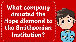 What company donated the Hope diamond to the Smithsonian Institution The Correct Answer [upl. by Rufus]