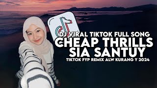 DJ CHEAP THRILLS SANTUY VIRAL TIKTOK TERBARU FYP 2024 YANG KALIAN CARI REMIX ALW KURANG Y [upl. by Lessig]