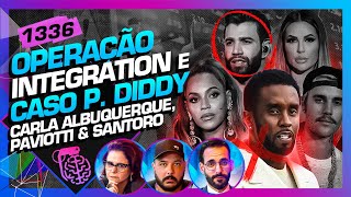 OPERAÇÃO INTEGRATION E P DIDDY CARLA PAVIOTTI E SANTORO  Inteligência Ltda Podcast 1336 [upl. by Femmine546]