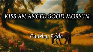 Charley Pride  KISS AN ANGEL GOOD MORNIN  lyrics [upl. by Archangel248]