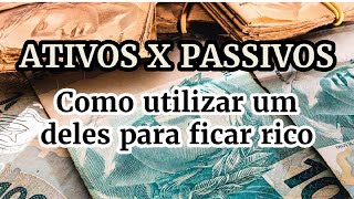 Ativos x Passivos  Como Utilizar Um Deles Para Ficar Rico [upl. by Bonilla520]