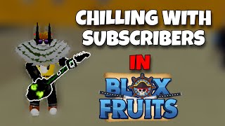 LIVE🔴Chilling With Subscribers  Blox Fruits [upl. by Kreindler]