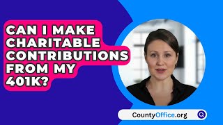 Can I Make Charitable Contributions From My 401K  CountyOfficeorg [upl. by Aelsel137]